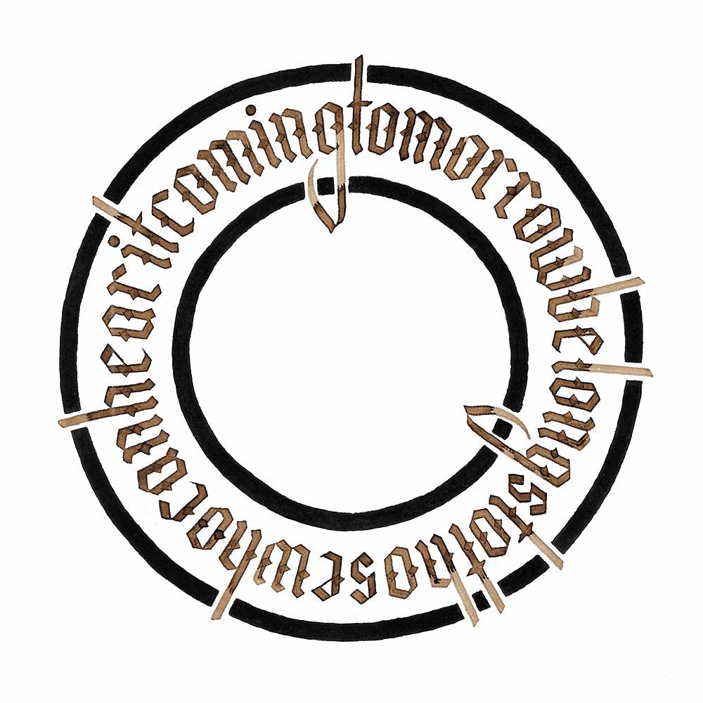The words "tomorrow belongs to those who can hear it coming" written in blackletter calligraphy in a circle. The words are written in brown ink, between two dark concentric circles.